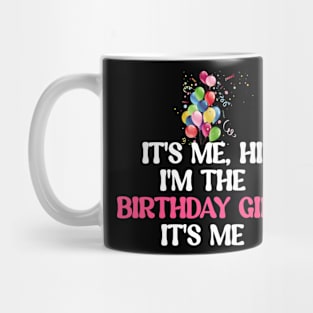 It's me, hi I'm the birthday girl It's me Mug